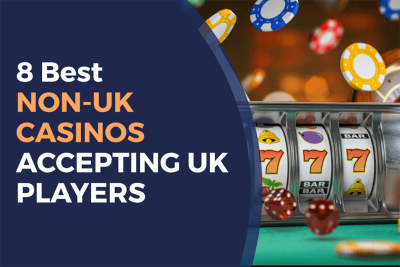 Exploring Non-UK Casinos Accepting UK Players