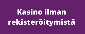 Suomikasino Ilman Rekisteröitymistä - Pelaa Vaivattomasti 990909862