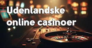 Bedste Udenlandsk Casino Din Guide til Online Spil Bedste Udenlandsk Casino Din Guide til Online Spil