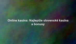 Online kasína Slovensko Prehľad, zaujímavosti a tipy pre hráčov Online kasína Slovensko Prehľad, zaujímavosti a tipy pre hráčov